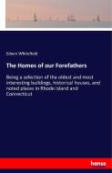 The Homes of our Forefathers di Edwin Whitefield edito da hansebooks