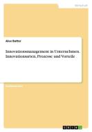 Innovationsmanagement in Unternehmen. Innovationsarten, Prozesse und Vorteile di Alex Butter edito da GRIN Verlag