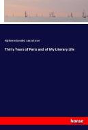 Thirty Years of Paris and of My Literary Life di Alphonse Daudet, Laura Ensor edito da hansebooks