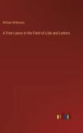 A Free Lance in the Field of Lide and Letters di William Wilkinson edito da Outlook Verlag