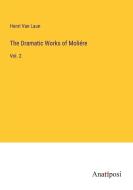 The Dramatic Works of Moliére di Henri Van Laun edito da Anatiposi Verlag