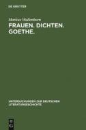 Frauen. Dichten. Goethe. di Markus Wallenborn edito da De Gruyter