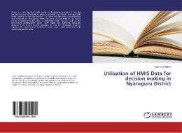 Utilization of HMIS Data for decision making in Nyaruguru District di Habinshuti Martin edito da LAP Lambert Academic Publishing