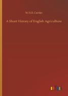 A Short History of English Agriculture di W. H. R. Curtler edito da Outlook Verlag