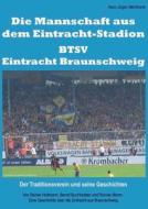 Die Mannschaft aus dem Eintracht-Stadion - BTSV Eintracht Braunschweig di Hans-Jürgen Meinthardt edito da Books on Demand