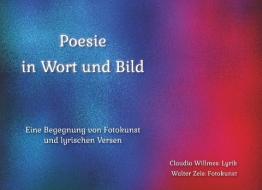 Poesie in Wort und Bild di Claudia Willmes, Walter Zeis edito da Books on Demand