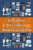 Keto Instant Pot Cookbook Blank Recipe Journal di Juliana Baldec edito da InfinitYou