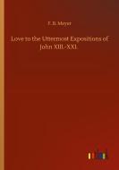 Love to the Uttermost Expositions of John XIII.-XXI. di F. B. Meyer edito da Outlook Verlag