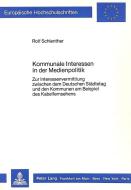 Kommunale Interessen in der Medienpolitik di Rolf Schlenther edito da Lang, Peter GmbH
