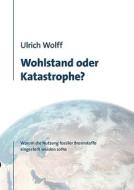 Wohlstand oder Katastrophe? di Ulrich Wolff edito da Books on Demand