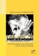 Gewalt an Grundschulen di Astrid Hochmuth, Melanie Pickel edito da Diplomica Verlag
