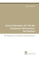 Interne Revision als Teil der Corporate Governance bei Banken di Rustem Bektenov edito da Südwestdeutscher Verlag für Hochschulschriften AG  Co. KG