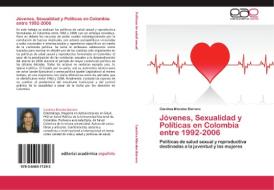 Jóvenes, Sexualidad y Políticas en Colombia entre 1992-2006 di Carolina Morales Borrero edito da EAE