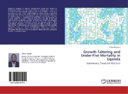 Growth Faltering and Under-Five Mortality in Uganda di Otikal Kenneth edito da LAP Lambert Academic Publishing