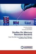 Studies On Mercury Resistant Bacteria di Ananthan Gnakkan, U. Gunasekaran, Antonyraj Selva Prabhu edito da LAP Lambert Academic Publishing