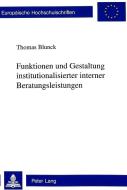 Funktionen und Gestaltung institutionalisierter interner Beratungsleistungen di Thomas Blunck edito da Lang, Peter