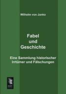 Fabel und Geschichte di Wilhelm von Janko edito da EHV-History