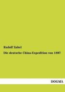 Die deutsche China-Expedition von 1897 di Rudolf Zabel edito da DOGMA