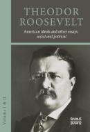 American ideals and other essays. Social and political di Theodore Roosevelt edito da Severus