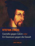 Castellio gegen Calvin oder Ein Gewissen gegen die Gewalt di Stefan Zweig edito da LIWI Literatur- und Wissenschaftsverlag