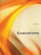 Eurasiatismo di A Dugin edito da Book On Demand Ltd.