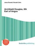 Archibald Douglas, 6th Earl Of Angus edito da Book On Demand Ltd.