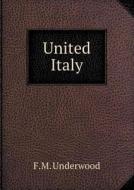 United Italy di F M Underwood edito da Book On Demand Ltd.