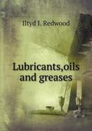 Lubricants, Oils And Greases di Iltyd I Redwood edito da Book On Demand Ltd.
