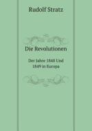 Die Revolutionen Der Jahre 1848 Und 1849 In Europa di Rudolf Stratz edito da Book On Demand Ltd.