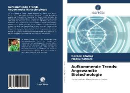 Aufkommende Trends: Angewandte Biotechnologie di Naveen Sharma, Madhu Rathore edito da Verlag Unser Wissen