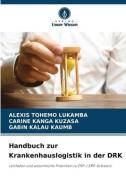 Handbuch zur Krankenhauslogistik in der DRK di Alexis Tohemo Lukamba, Carine Kanga Kuzasa, Gabin Kalau Kaumb edito da Verlag Unser Wissen