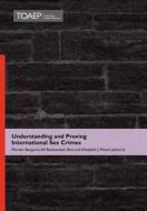 Understanding And Proving International Sex Crimes edito da Torkel Opsahl Academic Epublisher