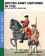 British Army Uniforms in 1742: In the Art of John Pine di Luca Stefano Cristini edito da LIGHTNING SOURCE INC