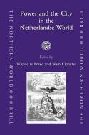 Power and the City in the Netherlandic World di Society for Netherlandic History edito da BRILL ACADEMIC PUB