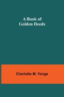 A Book of Golden Deeds di Charlotte M. Yonge edito da Alpha Editions