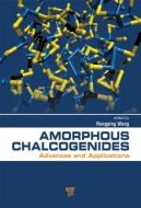 Amorphous Chalcogenides edito da Pan Stanford Publishing Pte Ltd