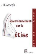 Questionnement Sur La Betise: Ebauche de Reflexion Sur La Betise di J. R. Joseph edito da Fun Edition