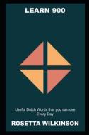 Learn 900 Useful Dutch Words That You Can Use Every Day di Rosetta Wilkinson edito da Independently Published