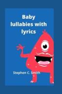 Baby Lullabies With Lyrics di Stephen C Smith edito da Independently Published