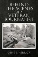 Behind the Scenes of A Veteran Journalist di Gene E. Herrick edito da Christian Faith Publishing, Inc