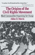 Origins of the Civil Rights Movements di Aldon D. Morris edito da FREE PR