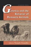 Genetics And The Behavior Of Domestic Animals di Grandin edito da Elsevier Science Publishing Co Inc