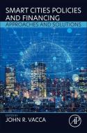 Smart Cities Policies and Financing: Approaches and Solutions edito da ELSEVIER