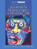 Essentials of Aggression Management in Health Care di Steven S. Wilder, Christopher Sorensen edito da ADDISON WESLEY PUB CO INC