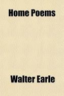 Home Poems di Walter Earle edito da General Books Llc