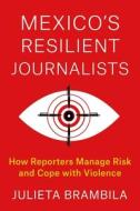 Mexico's Resilient Journalists di Julieta Brambila edito da Columbia University Press