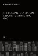The Russian Folk Epos in Czech Literature. 1800-1900 di William E. Harkins edito da Columbia University Press