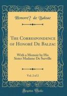The Correspondence of Honore de Balzac, Vol. 2 of 2: With a Memoir by His Sister Madame de Surville (Classic Reprint) di Honore De Balzac edito da Forgotten Books