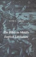 The Bible in Middle English Literature di David C. Fowler edito da University of Washington Press