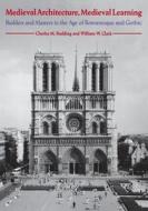 Medieval Architecture, Medieval Learning - Builders & Masters in the Age of Romanesque & Gothic (Paper) di Charles M. Radding edito da Yale University Press
